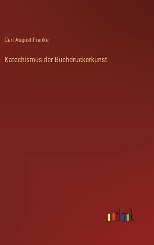 Cover image for Katechismus der Buchdruckerkunst