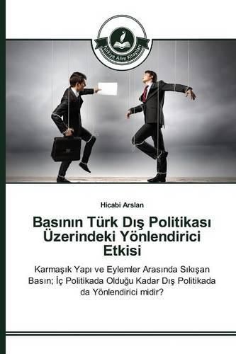 Bas&#305;n&#305;n Turk D&#305;&#351; Politikas&#305; UEzerindeki Yoenlendirici Etkisi