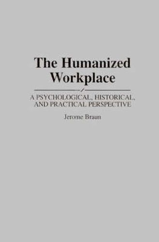 Cover image for The Humanized Workplace: A Psychological, Historical, and Practical Perspective