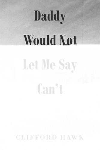 Cover image for Daddy Would Not Let Me Say Can't
