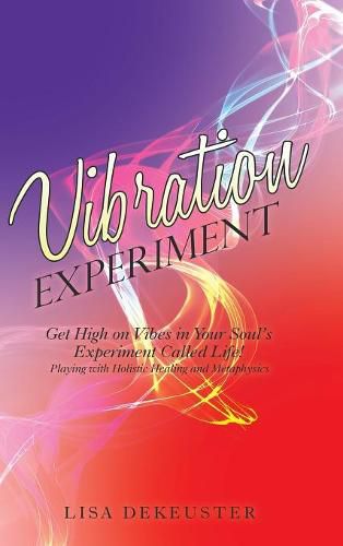 Cover image for Vibration Experiment: Get High on Vibes in Your Soul'S Experiment Called Life!