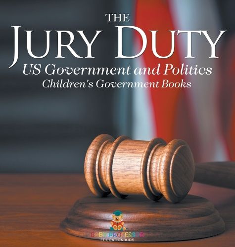 The Jury Duty - US Government and Politics Children's Government Books