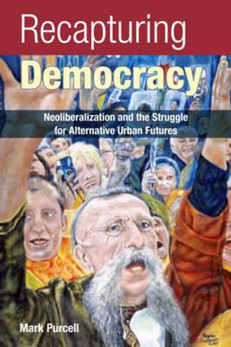 Recapturing Democracy: Neoliberalization and the Struggle for Alternative Urban Futures