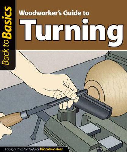 Woodworker's Guide to Turning: Straight Talk for Today's Woodworker