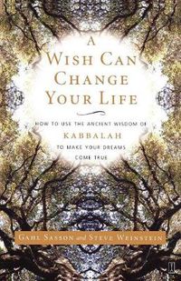 Cover image for A Wish Can Change Your Life: How to Use the Ancient Wisdom of Kabbalah to Make Your Dreams Come True