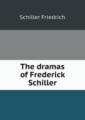 Cover image for The Dramas of Frederick Schiller