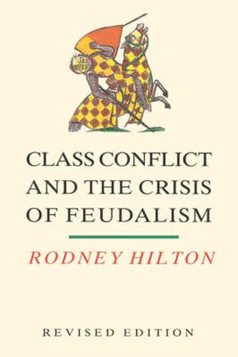 Class Conflict and the Crisis of Feudalism: Essays in Medieval Social History