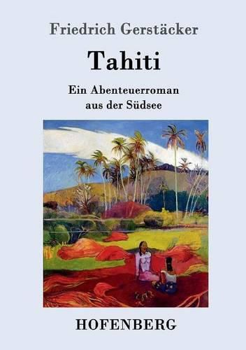 Tahiti: Ein Abenteuerroman aus der Sudsee