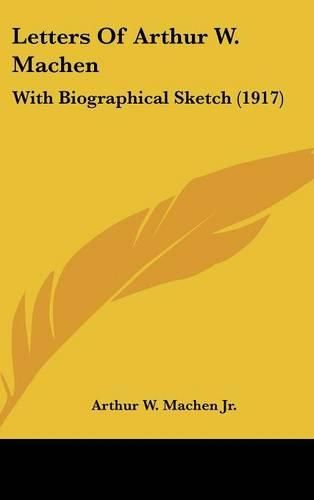 Cover image for Letters of Arthur W. Machen: With Biographical Sketch (1917)