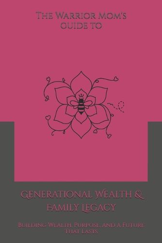 Cover image for The Warrior Mom's Guide to Generational Wealth & Family Legacy