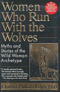 Cover image for Women Who Run with the Wolves: Myths and Stories of the Wild Woman Archetype
