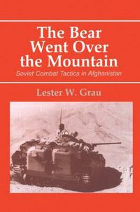 Cover image for The Bear Went Over the Mountain: Soviet Combat Tactics in Afghanistan