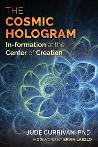 Cover image for The Cosmic Hologram: In-formation at the Center of Creation