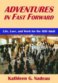 Cover image for Adventures In Fast Forward: Life, Love and Work for the Add Adult