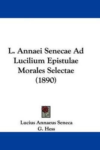 Cover image for L. Annaei Senecae Ad Lucilium Epistulae Morales Selectae (1890)