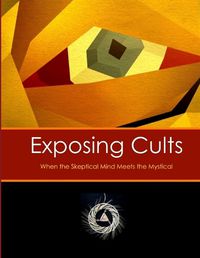 Cover image for Exposing Cults: When the Skeptical Mind Meets the Mystical