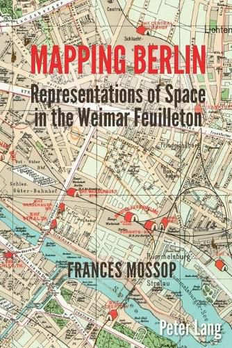 Cover image for Mapping Berlin: Representations of Space in the Weimar Feuilleton