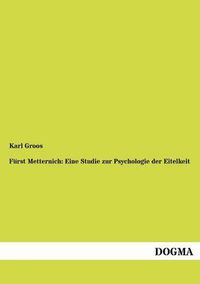 Cover image for Furst Metternich: Eine Studie zur Psychologie der Eitelkeit