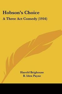 Cover image for Hobson's Choice: A Three ACT Comedy (1916)