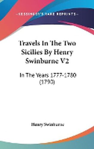 Cover image for Travels in the Two Sicilies by Henry Swinburne V2: In the Years 1777-1780 (1790)