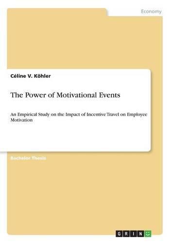Cover image for The Power of Motivational Events: An Empirical Study on the Impact of Incentive Travel on Employee Motivation