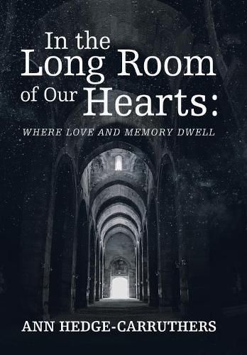 Cover image for In the Long Room of Our Hearts: Where Love and Memory Dwell