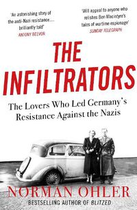Cover image for The Infiltrators: The Lovers Who Led Germany's Resistance Against the Nazis