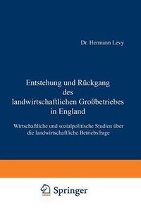 Cover image for Entstehung Und Ruckgang Des Landwirtschaftlichen Grossbetriebes in England: Wirtschaftliche Und Sozialpolitische Studien UEber Die Landwirtschaftliche Betriebsfrage