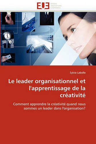 Cover image for Le Leader Organisationnel Et L'Apprentissage de La Cr Ativit