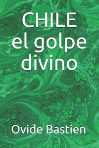 Cover image for CHILE el golpe divino