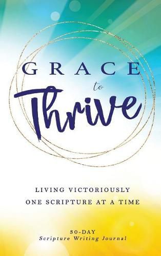 Cover image for Grace to Thrive: Living Victoriously One Scripture at a Time