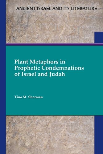 Cover image for Plant Metaphors in Prophetic Condemnations of Israel and Judah