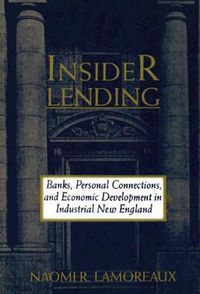 Cover image for Insider Lending: Banks, Personal Connections, and Economic Development in Industrial New England