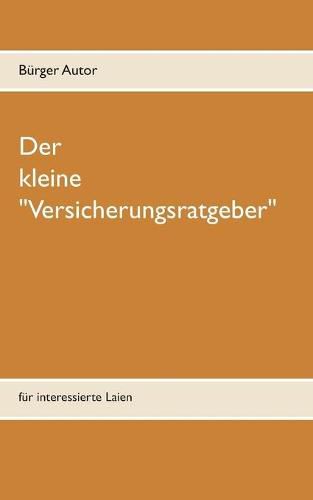 Cover image for Der kleine Versicherungsratgeber: fur interessierte Laien