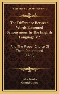 Cover image for The Difference Between Words Esteemed Synonymous in the English Language V2: And the Proper Choice of Them Determined (1766)