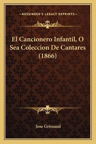 El Cancionero Infantil, O Sea Coleccion de Cantares (1866)