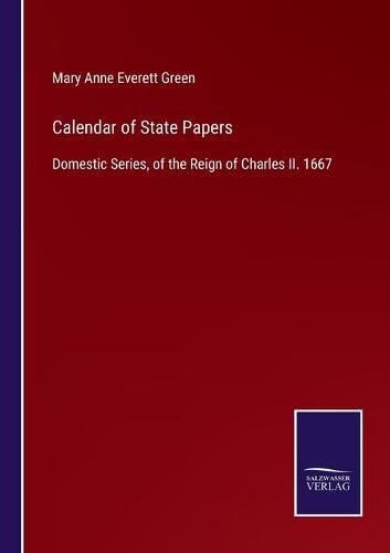 Cover image for Calendar of State Papers: Domestic Series, of the Reign of Charles II. 1667