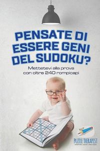 Cover image for Pensate di essere geni del Sudoku? Mettetevi alla prova con oltre 240 rompicapi