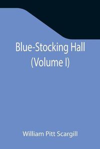 Cover image for Blue-Stocking Hall (Volume I)