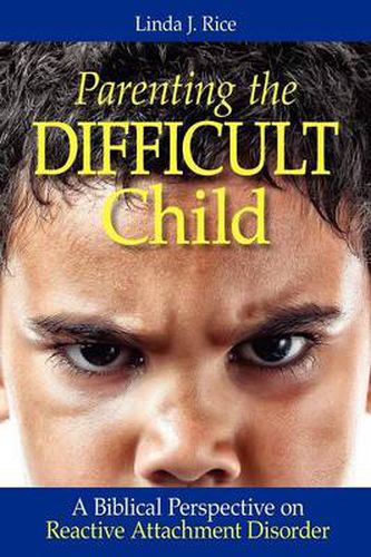 Cover image for Parenting the Difficult Child: A Biblical Perspective on Reactive Attachment Disorder