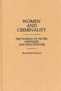 Cover image for Women and Criminality: The Woman as Victim, Offender, and Practitioner