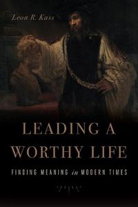 Cover image for Leading a Worthy Life: Finding Meaning in Modern Times