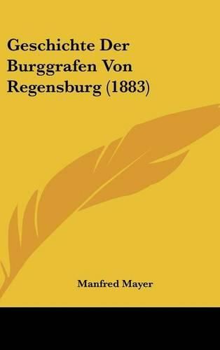 Cover image for Geschichte Der Burggrafen Von Regensburg (1883)