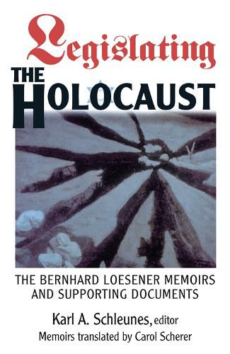 Cover image for Legislating The Holocaust: The Bernhard Loesenor Memoirs And Supporting Documents