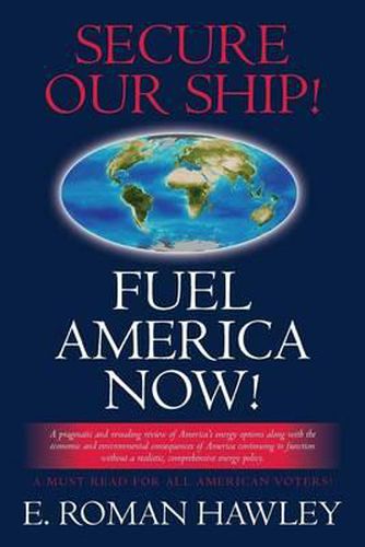 Cover image for Secure Our Ship! Fuel America Now!