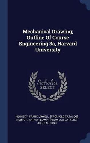 Cover image for Mechanical Drawing; Outline of Course Engineering 3a, Harvard University