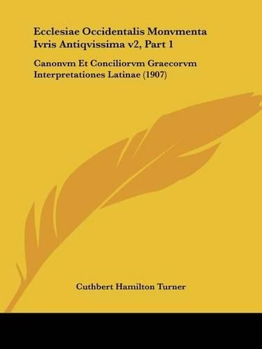 Cover image for Ecclesiae Occidentalis Monvmenta Ivris Antiqvissima V2, Part 1: Canonvm Et Conciliorvm Graecorvm Interpretationes Latinae (1907)