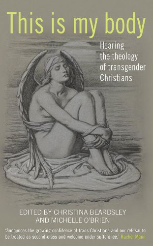 Cover image for This Is My Body: Hearing the theology of transgender Christians