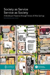 Cover image for Society as Service/Service as Society: A Bordieuan Presence through Voices of Alice Springs