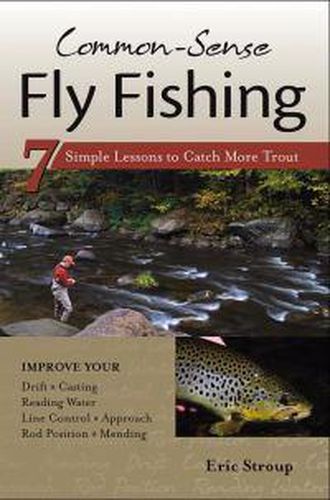 Cover image for Common-Sense Fly Fishing: 7 Simple Lessons to Catch More Trout